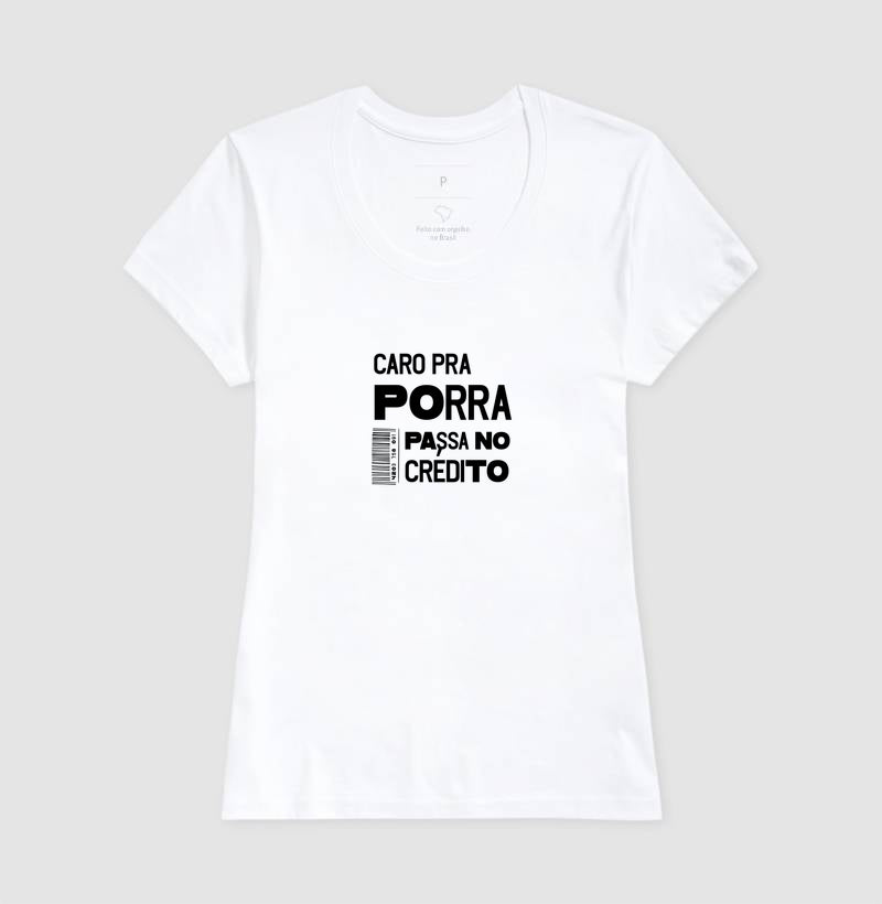 Camiseta Caro Pra Porra, Passa no Crédito – Camisa Estampada de Algodão de Alta Qualidade
