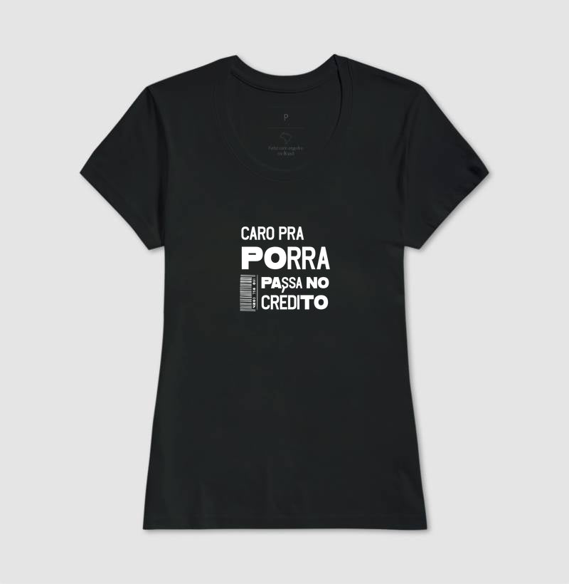 Camiseta Caro Pra Porra, Passa no Crédito – Camisa Estampada de Algodão de Alta Qualidade